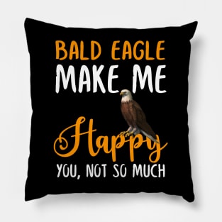 Bald eagle Make Me Happy You, Not So Much Pillow