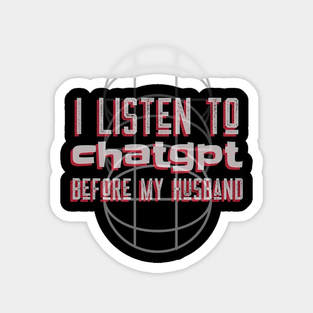 I listen to chatgpt before my husband Magnet by Satrok