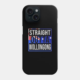 Straight Outta Wollongong - Gift for Australian From Wollongong in New South Wales Australia Phone Case