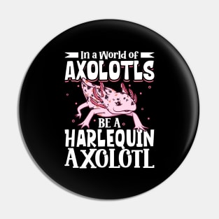 Be a Harlequin Axolotl Pin