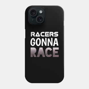 Racers Gonna Race - Sports Cars Enthusiast - Graphic Typographic Text Saying - Race Car Driver Lover Phone Case