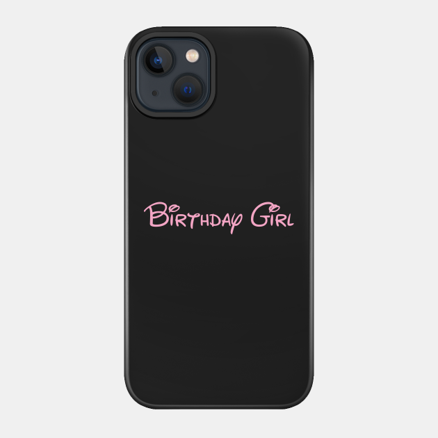 Birthday Girl - Birthday - Phone Case