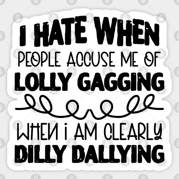 Lollygagging vs. Dillydallying T-Shirt or Sweatshirt