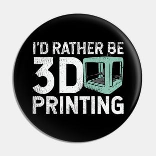 I'd Rather Be 3D Printing Pin