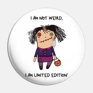 I am not weird, I am limited edition Pin