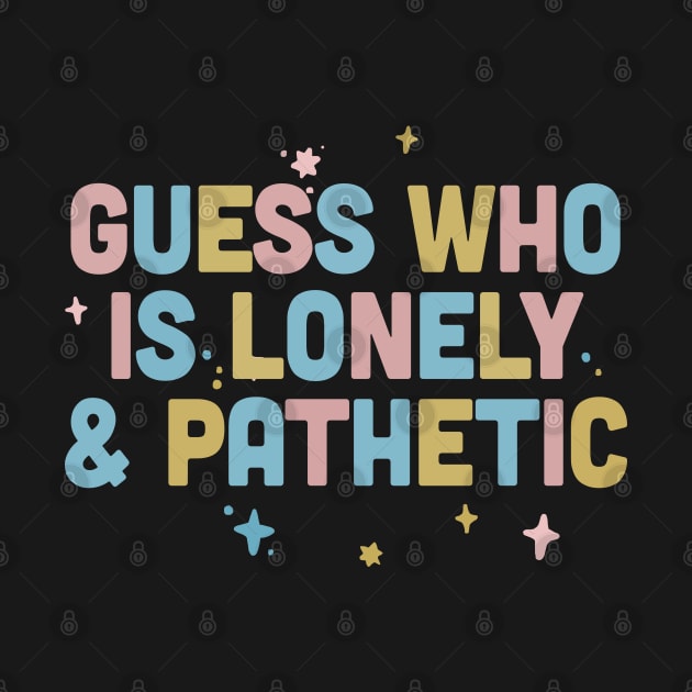 Guess Who Is Lonely & Pathetic / Dark Humor Design by DankFutura