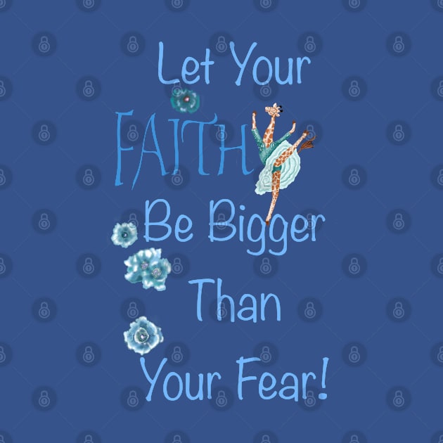 Let your faith be bigger than your fear! by Salzanos