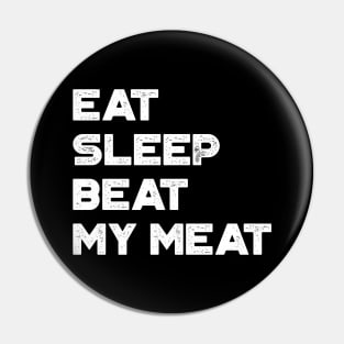 Eat Sleep Beat My Meat White Funny Pin