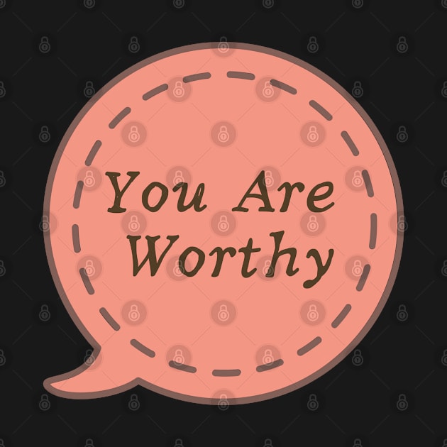 You Are Worthy by Cation Studio