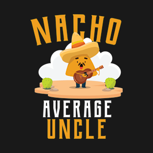 Nacho Average uncle T-Shirt T-Shirt