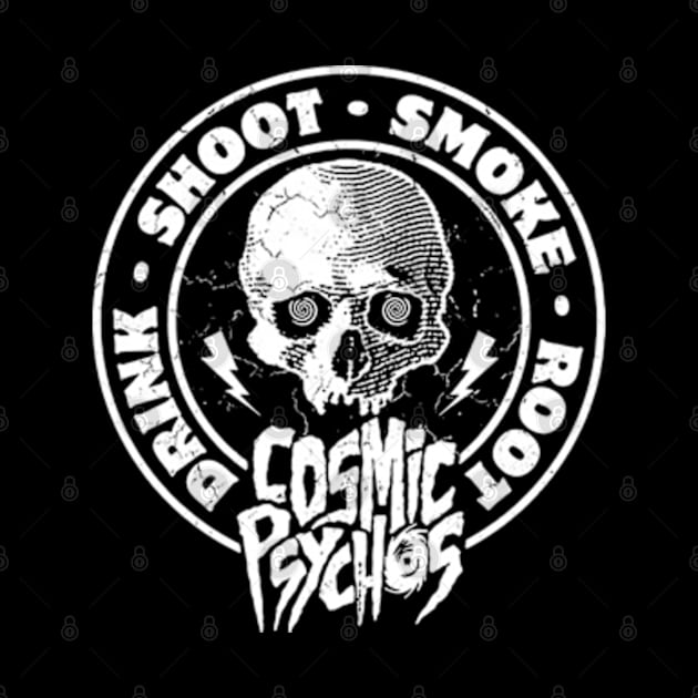 Cosmic Psychos - Drink, shoot, smoke, root by CosmicAngerDesign