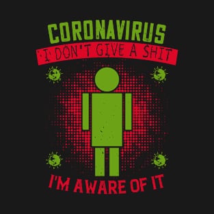 coronavirus i don't give a shit i'm aware of it T-Shirt