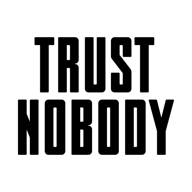 Trust nobody - black text by NotesNwords