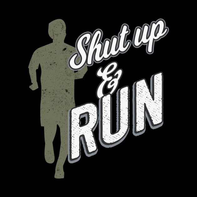 Shut Up And Run by Foxxy Merch