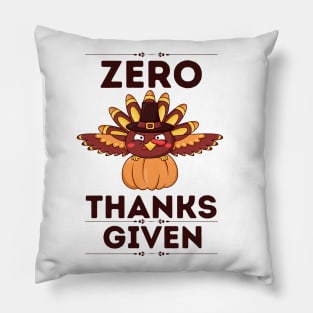 Zero Thanks given - Funny Thanksgiving Sarcastic Gift for Humor Lovers Pillow