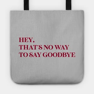 Hey That´s No Way To Say Goodbye, burgundy Tote