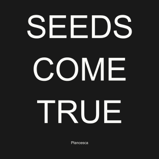 SEEDS COME TRUE WH T-Shirt