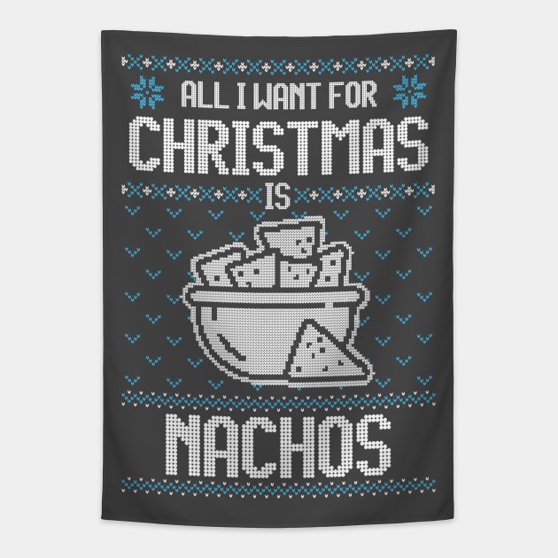 All I Want For Christmas Is Nachos - Ugly Xmas Sweater For Mexican Food Lover Tapestry by Ugly Christmas Sweater Gift