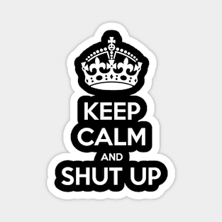 Keep calm and shut up Magnet