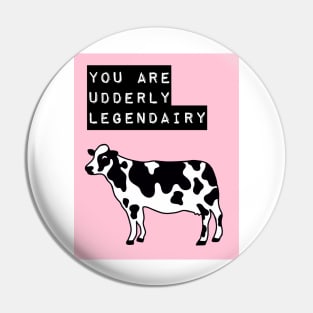 You are Udderly Legendairy Pin