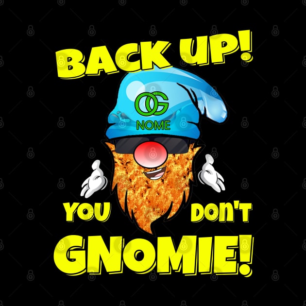 Back Up! You don't GNOMIE! by Duds4Fun