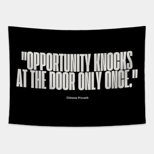"Opportunity knocks at the door only once." - Chinese Proverb Inspirational Quote Tapestry