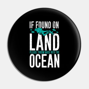 If found on land please throw back into the ocean Pin