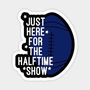 Just Here For The Halftime Show Magnet