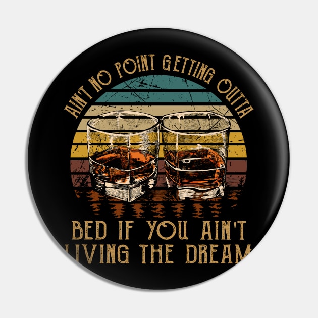 Ain't No Point Getting Outta Bed If You Ain't Living The Dream Love Music Wine Glasses Pin by Creative feather