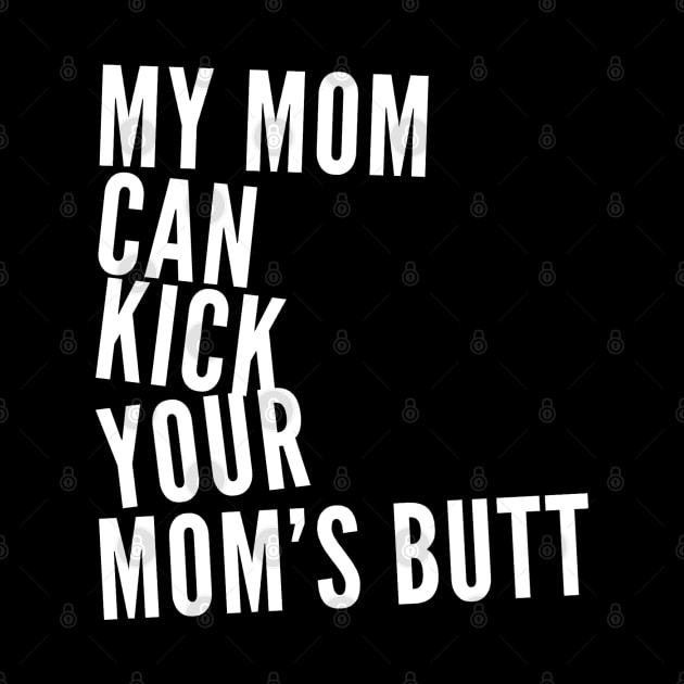 My Mom Can Kick Your Mom's Butt by GrayDaiser