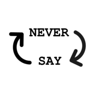 Never Say Never T-Shirt