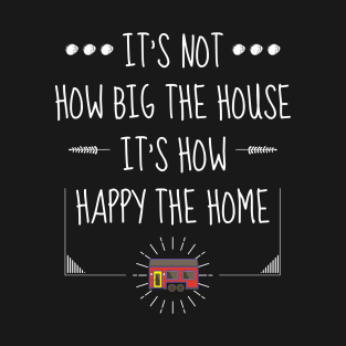 Tiny Home Owner Tiny House On Wheels It's Not How Big The House It's How Happy The Home T-Shirt