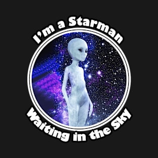 👽 I'm a Starman Waiting in the Sky, Humanoid Alien Space Design T-Shirt