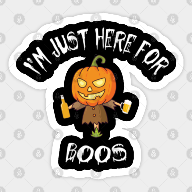 I'm Just Here For The Boos Funny Halloween Party Costume - Funny Halloween Beer Party - Sticker