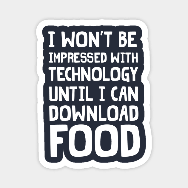 I won't be impressed with technology until I can download food Magnet by Portals