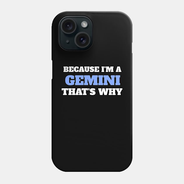 Because I'm A Gemini That's Why Phone Case by Insert Name Here