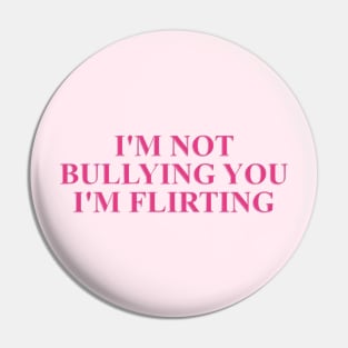 I'm not bullying you I'm flirting cute pink meme Pin