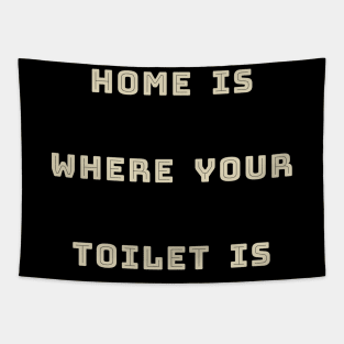 HOME IS WHERE YOUR TOILET IS Tapestry