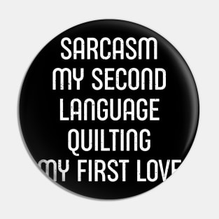 Sarcasm My Second Language, Quilting: My First Love Pin