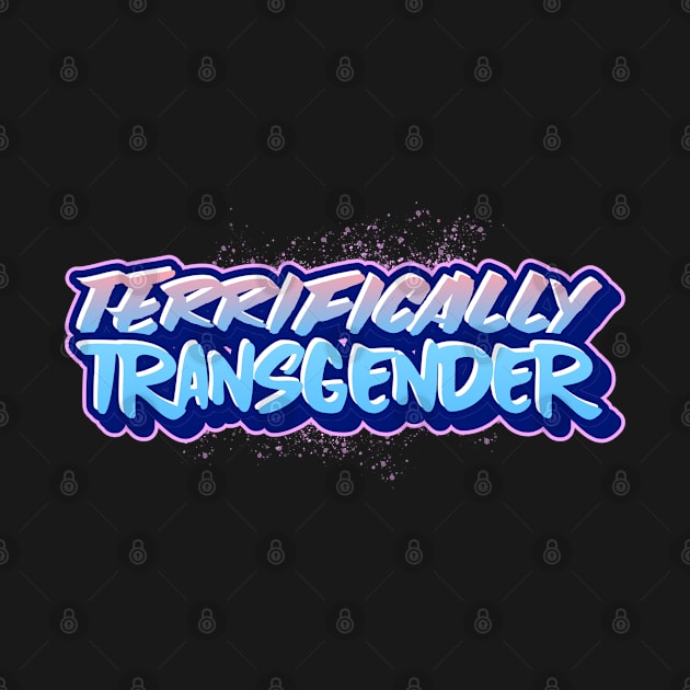 TERRIFICALLY TRANSGENDER by FierceFabClique