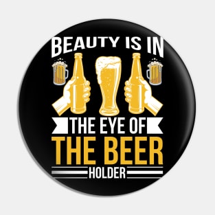 Beauty Is In The Eye Of The Beer Holder T Shirt For Women Men Pin