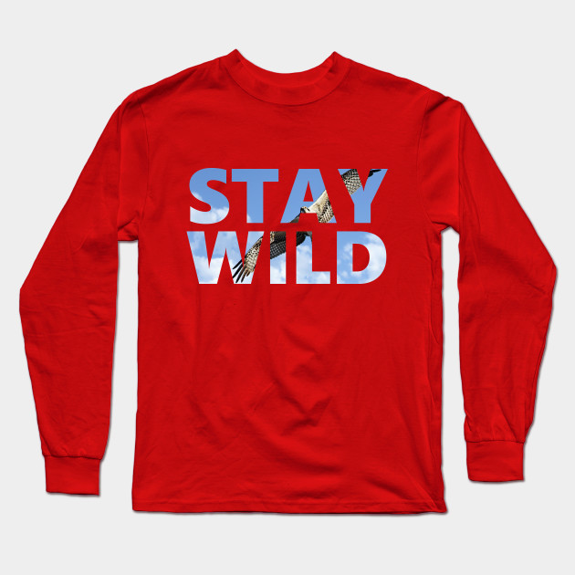 Stay Wild Hawk Positive Mindset One Of A Kind Long Sleeve
