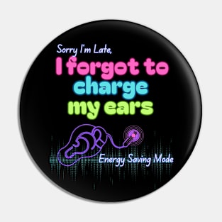 Sorry I'm Late, I forgot to charge my ears | Cochlear Implant Pin