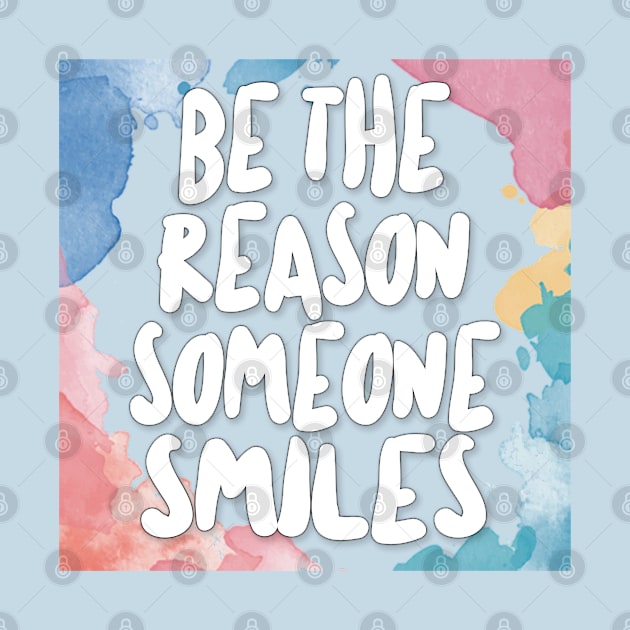 Be The Reason Someone Smiles. by DankFutura