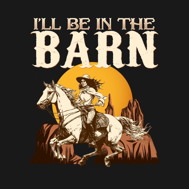 I'll Be In The Barn I Equestrian Pony Horse Fan by biNutz