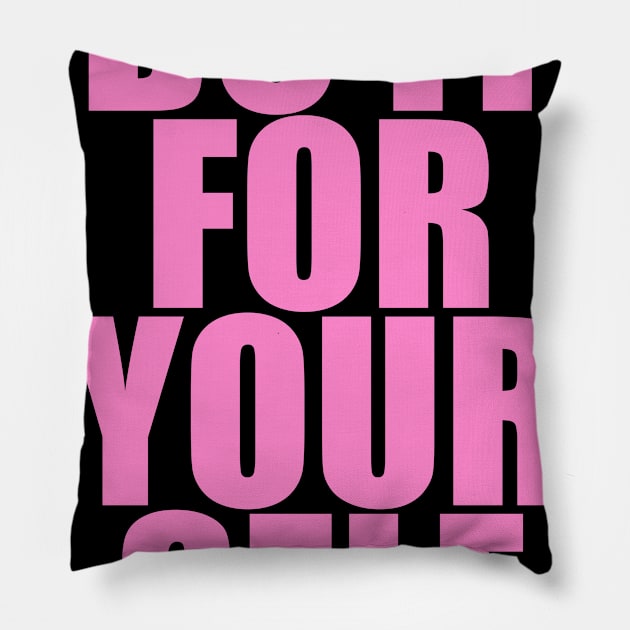 DO IT FOR YOUR SELF Pillow by TheCosmicTradingPost