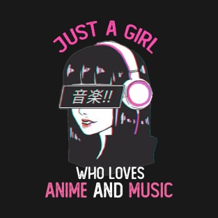 just a girl who loves anime and music T-Shirt