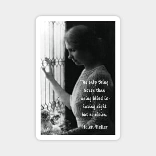 Helen Keller portrait and quote: The only thing worse than being blind... Magnet