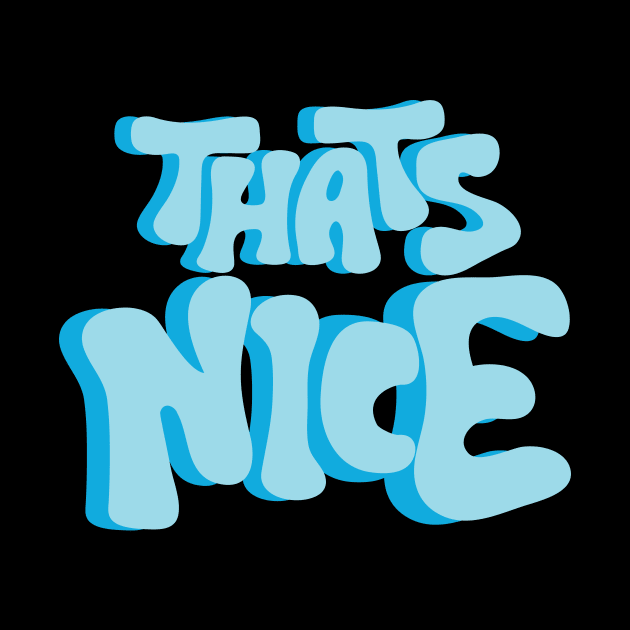 That's Nice by HailDesign