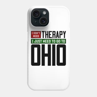 I don't need therapy, I just need to go to Ohio Phone Case